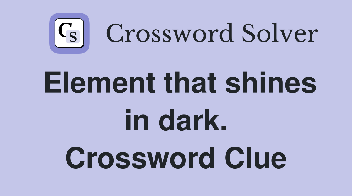 Element that shines in dark. Crossword Clue Answers Crossword Solver
